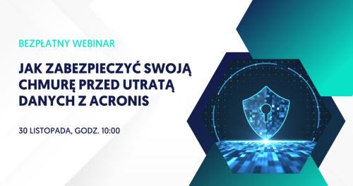 Webinar: Jak zabezpieczyć swoją chmurę przed utratą danych z Acronis