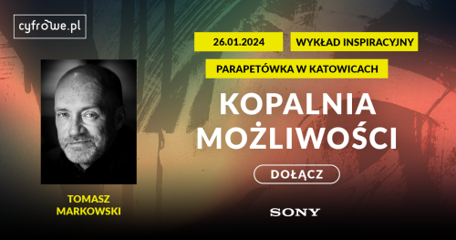 Kopalnia możliwości - spotkanie inspiracyjne Tomasz Markowski - SONY