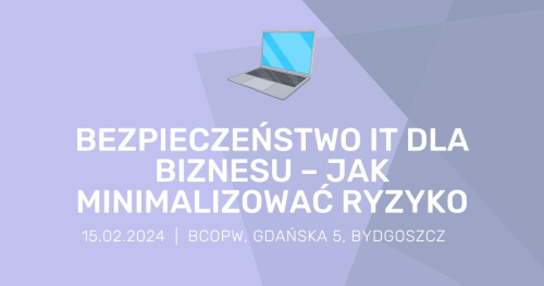 Bezpieczeństwo IT dla biznesu - jak minimalizować ryzyko
