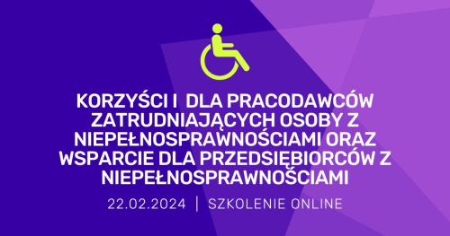 Korzyści dla pracodawców zatrudniających osoby z niepełnosprawnościami oraz wsparcie dla przedsiębiorców z niepełnosprawnościami