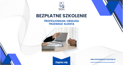 Bezpłatny warsztat w Centrum Przedsiębiorczości w Piasecznie  "Profesjonalna obsługa trudnego klienta"