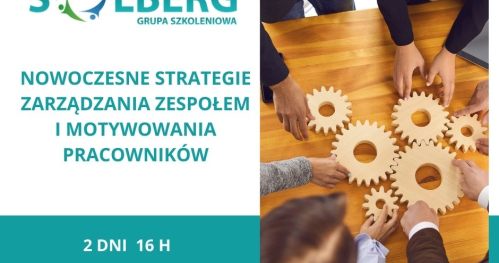NOWOCZESNE STRATEGIE ZARZĄDZANIA ZESPOŁEM I MOTYWOWANIA PRACOWNIKÓW