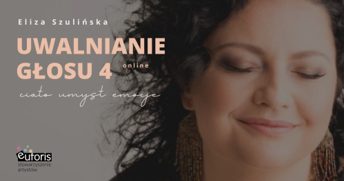 UWALNIANIE GŁOSU 4 - ciało, umysł, emocje. Online.