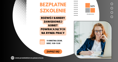 Bezpłatne szkolenie w Centrum Przedsiębiorczości w Piasecznie "Rozwój kariery zawodowej kobiet powracających na rynek pracy"