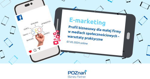 E-marketing - Profil biznesowy dla małej firmy w mediach społecznościowych (warsztaty praktyczne)