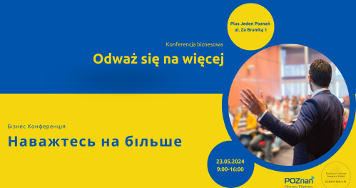 Konferencja biznesowa dla obywatelek i obywateli Ukrainy "Odważ się na więcej" / "Наважтесь на більше"