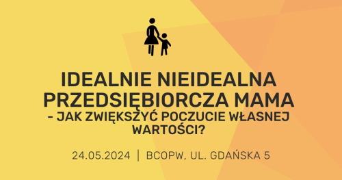 Idealnie nieidealna przedsiębiorcza mama - jak zwiększyć poczucie własnej wartości?