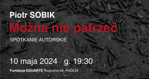 “Można nie patrzeć". Spotkanie autorskie z Piotrem Sobikiem.