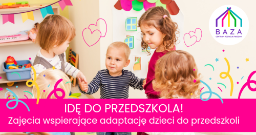 IDĘ DO PRZEDSZKOLA! - zajęcia wspierające adaptację do przedszkoli