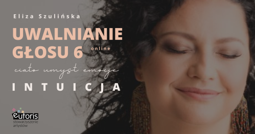 UWALNIANIE GŁOSU 6 - ciało, umysł, emocje. Online. INTUICJA