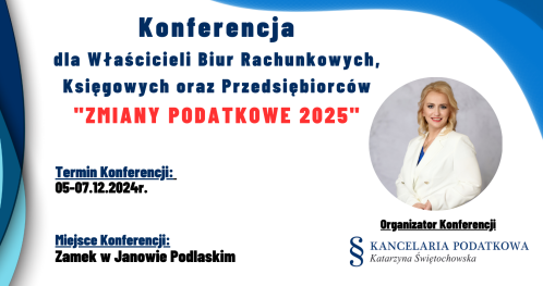 Konferencja dla Właścicieli Biur Rachunkowych, Księgowych oraz Przedsiębiorców "ZMIANY PODATKOWE 2025"