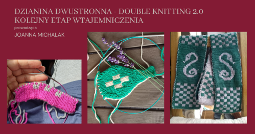 Warsztaty: DZIANINA DWUSTRONNA - DOUBLE KNITTING - KOLEJNY ETAP WTAJEMNICZENIA