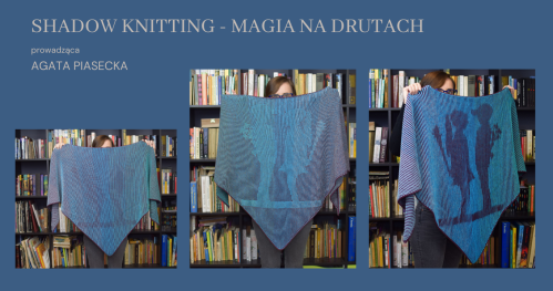 Warsztaty: SHADOW KNITTING - MAGIA NA DRUTACH