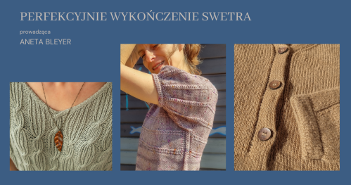 Warsztaty: PERFEKCYJNE WYKOŃCZENIE SWETRA NA DRUTACH