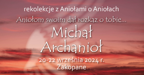 Rekolekcje "Aniołom swoim dał rozkaz o tobie... Michał Archanioł"