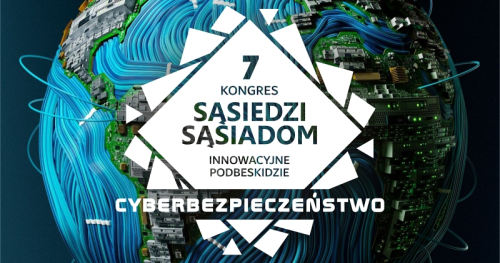 Kongres "Sąsiedzi Sąsiadom - Innowacyjne Podbeskidzie - CYBERBEZPIECZEŃSTWO"