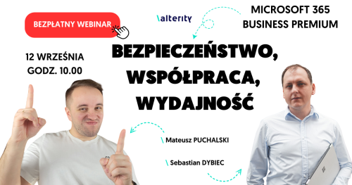 Bezpieczeństwo, współpraca, wydajność - poznaj licencję Business Premium