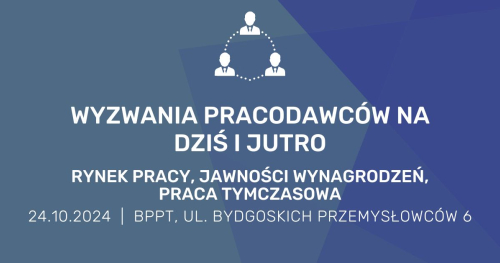 Wyzwania pracodawców na dziś i jutro - rynek pracy, jawność wynagrodzeń, praca tymczasowa