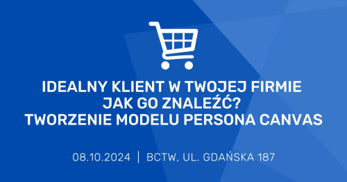 Idealny klient w Twojej firmie. Jak go znaleźć? Tworzenie modelu Persona Canvas
