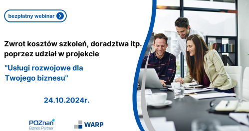 Zwrot kosztów szkoleń, doradztwa itp. poprzez udział w projekcie Usługi rozwojowe dla Twojego biznesu