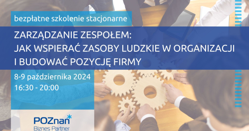 Zarządzanie zespołem: jak wspierać zasoby ludzkie w organizacji i budować pozycję firmy