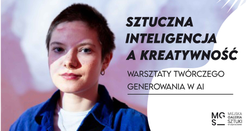 SZTUCZNA INTELIGENCJA A KREATYWNOŚĆ - warsztaty twórczego generowania w AI 5/11