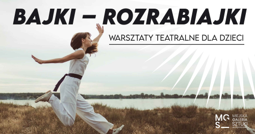 BAJKI ROZRABIAJKI - warsztaty teatralne dla dzieci (7-10 lat) 9/11