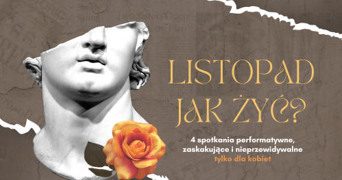 LISTOPAD. JAK ŻYĆ? Cykl warsztatów stacjonarnych dla kobiet