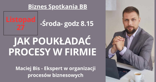 JAK POUKŁADAĆ PROCESY W FIRMIE - Maciej Bis + Śniadanie biznesowe przedsiębiorców ze Śląska