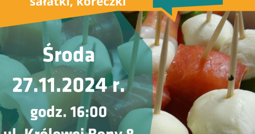 Warsztaty kulinarne dzień 6 - Co na Andrzejki? Koreczki, sałatki, desery