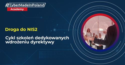 Droga do NIS2 - uzyskaj dostęp do nagrań! #CyberMadeInPoland