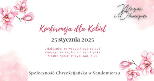 VI KONFERENCJA DLA KOBIET "WAŻNA I ODWAŻNA"