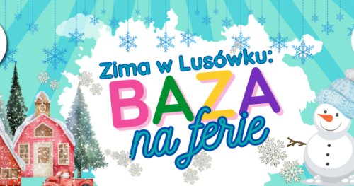 BAZA NA FERIE 2025 - warsztaty dla dzieci 7-11 lat