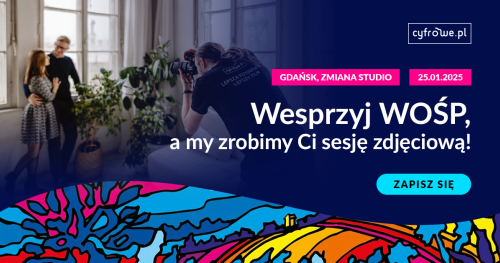 CYFROWE.PL - GRAMY Z ORKIESTRĄ! Wesprzyj WOŚP, a my zrobimy Ci sesję zdjęciową