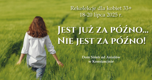 Rekolekcje dla kobiet "Jest już za późno... Nie jest za późno!"