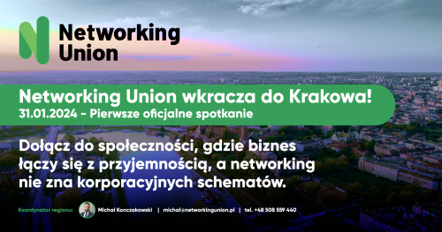 Networking Union  Kraków - pierwsze oficjalne spotkanie: Biznes, Relacje, Pozytywna Energia!