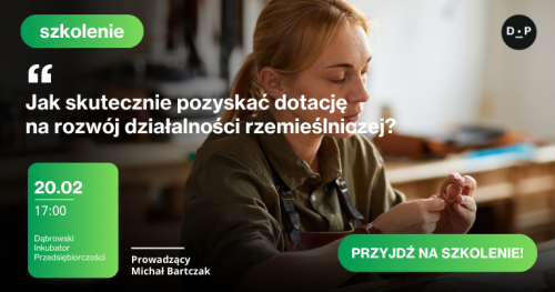 20.02 Szkolenie: Jak skutecznie pozyskać dotację na rozwój działalności rzemieślniczej?