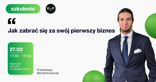 27.02 godz. 17:00 Szkolenie: Jak zabrać się za swój pierwszy biznes