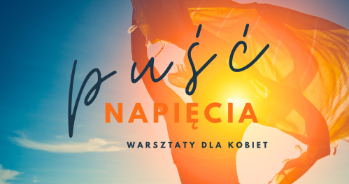 PUŚĆ NAPIĘCIA - warsztaty stacjonarne dla kobiet
