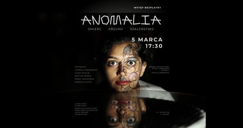 "ANOMALIE" - pokaz pięciu etiud zrealizowanych w ramach zajęć teatralnych grupy młodzieżowej działającej przy Pracowni Działań Kulturalnych Stowarzyszenia KLANZA