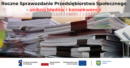ROCZNE SPRAWOZDANIE PRZEDSIĘBIORSTWA SPOŁECZNEGO - jak uniknąć błędów i skutecznie realizować reintegrację