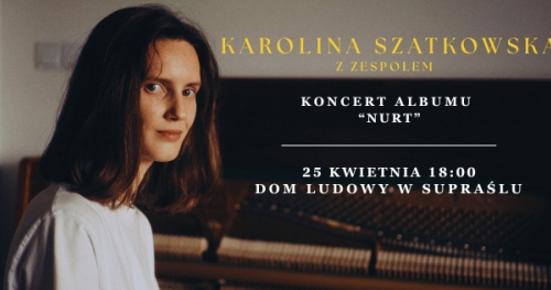 KONCERT || KAROLINA SZATKOWSKA || DOM LUDOWY || SUPRAŚL