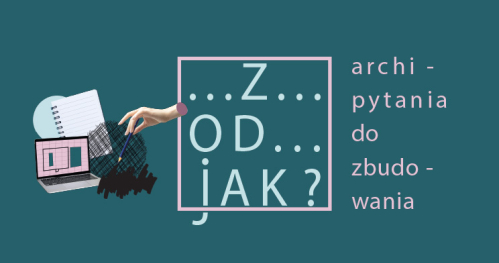 Z-OD-JAK? archi-pytania do zbudowania. | Cykl warsztatów dla szkół.