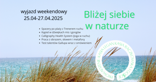 BLIŻEJ SIEBIE W NATURZE. Warsztat wyjazdowy