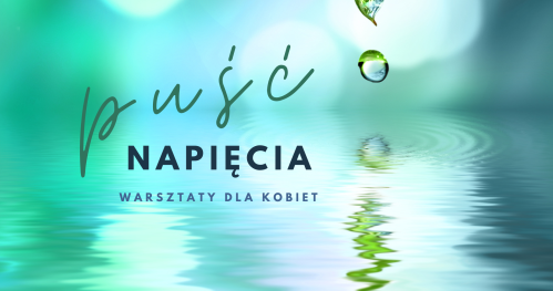 PUŚĆ NAPIĘCIA - warsztaty stacjonarne dla kobiet