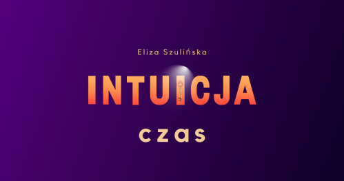 INTUICJA -  CZAS. Warsztat online dla kobiet