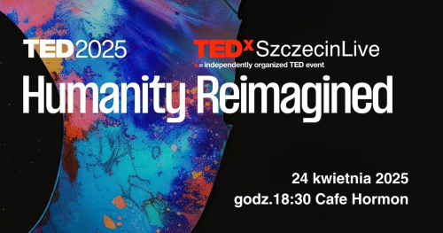 TEDxSzczecinLive 2025 - Humanity Reimagined