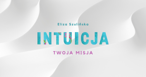 INTUICJA -  TWOJA MISJA. Warsztat online dla kobiet