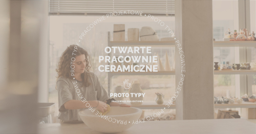 Otwarta Pracownia Ceramiczna PROTO TYPY - MAJ