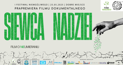 Prapremiera fimu dokumentalnego: "Siewca Nadziei - film o (nie)umieraniu" | I Festiwal Niemożliwego